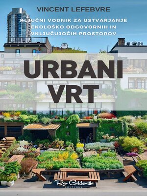 cover image of Urbani Vrt, Ključni vodnik za ustvarjanje ekološko odgovornih in vključujočih prostorov